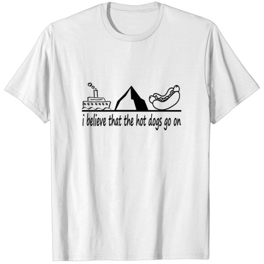 I believe that the hot dogs go on songbreaks T-shirt