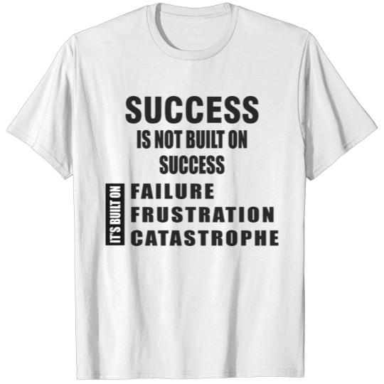 Success is not build on success T-shirt