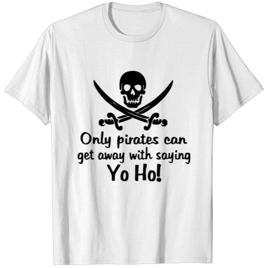 Only Pirates Can get Away T-shirt