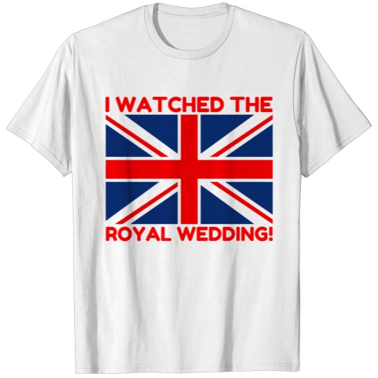I Watched the Royal Wedding T-shirt