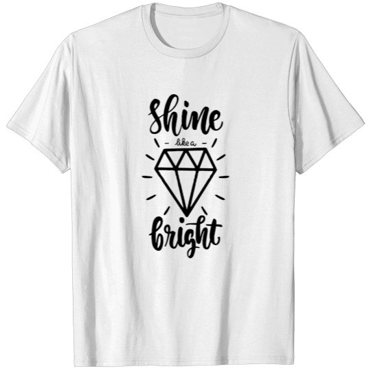 Shine like a bright diamond T-shirt