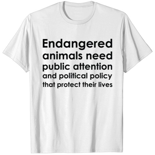 Text: Endangered animals need attention... (black) T-shirt