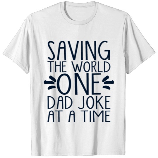Saving The World One Dad Joke At A Time T-shirt