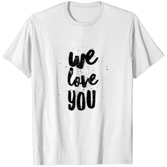 We Love You T-shirt