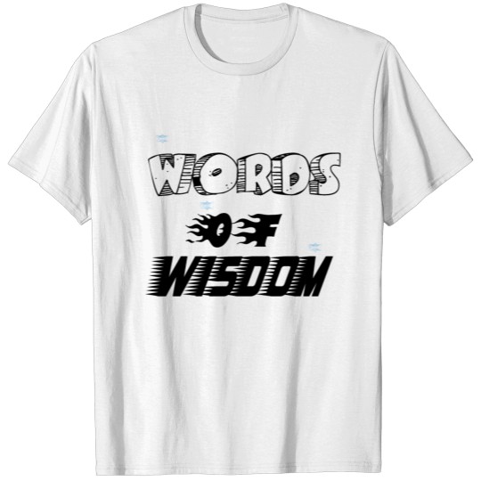 words of wisdom T-shirt