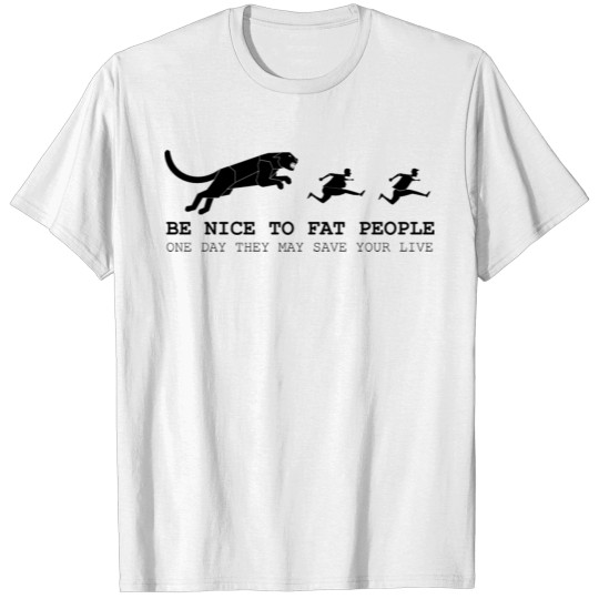 be nice to fat people T-shirt