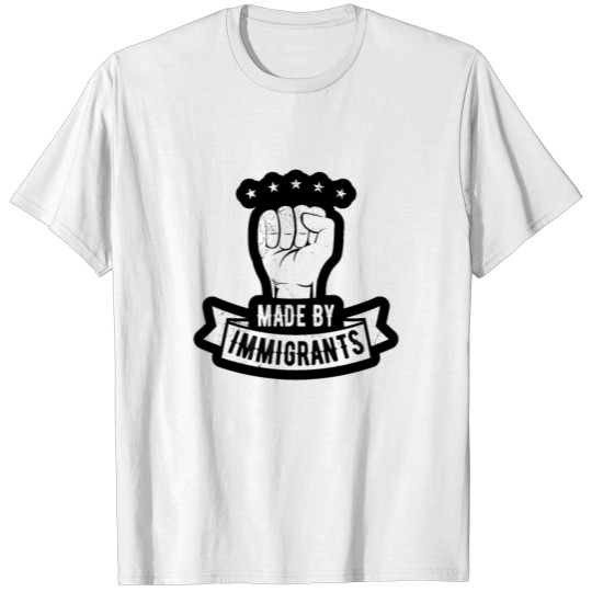 made by immigrants T-shirt