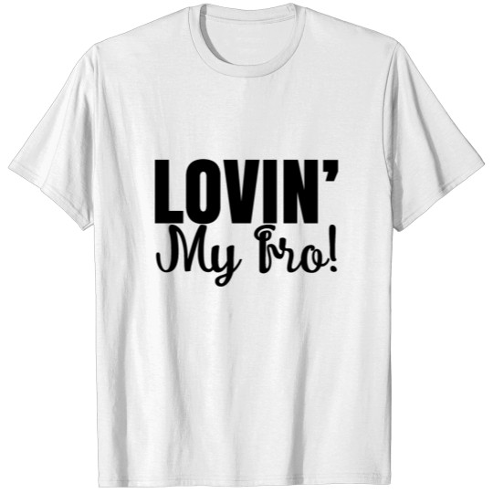 Lovin my fro T-shirt