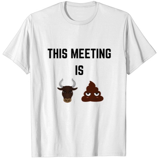The Meeting is Bullshit | Funny Office Work Humor T-shirt