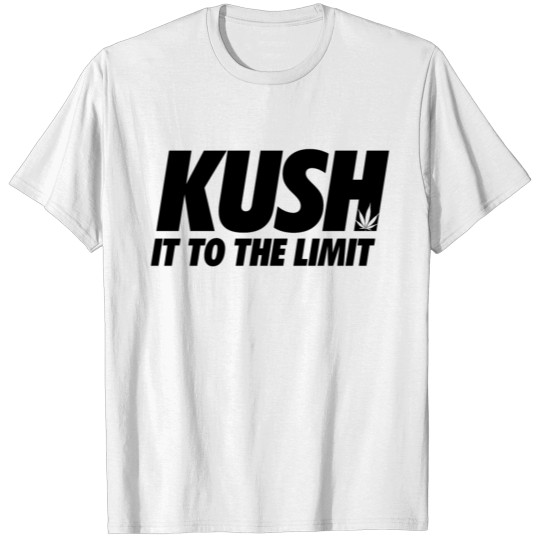 kush it to the limit - Weed - Cannabis T-shirt