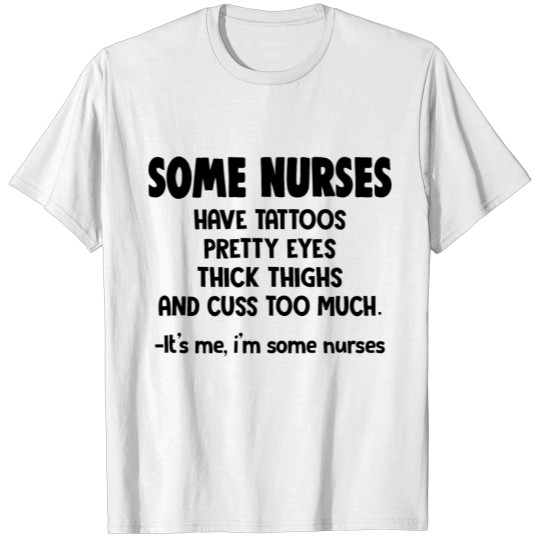 Some Nurses Have Tattoos Pretty Eyes Thick T-shirt
