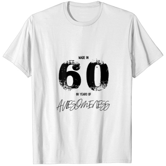 Made In 60 60Th Birthday 60 Years Awesomeness T-shirt
