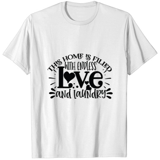 The Home Is Field With Endless Love And Laundry T-shirt