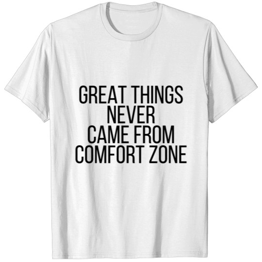 Great things never came from comfort zone T-shirt
