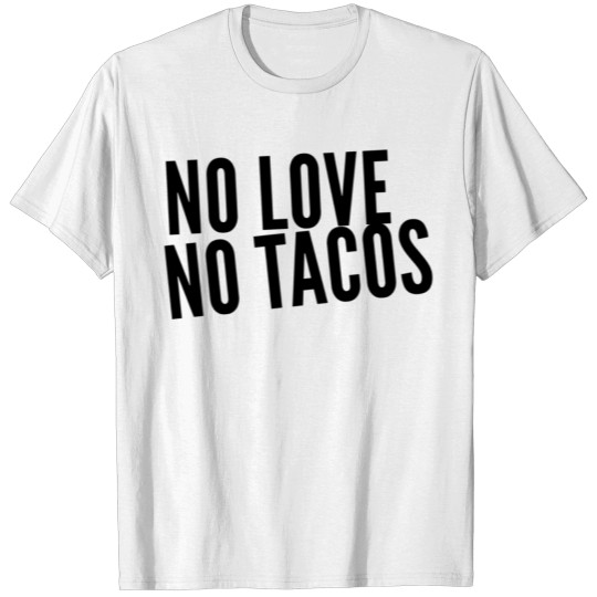 NO LOVE NO TACOS T-shirt