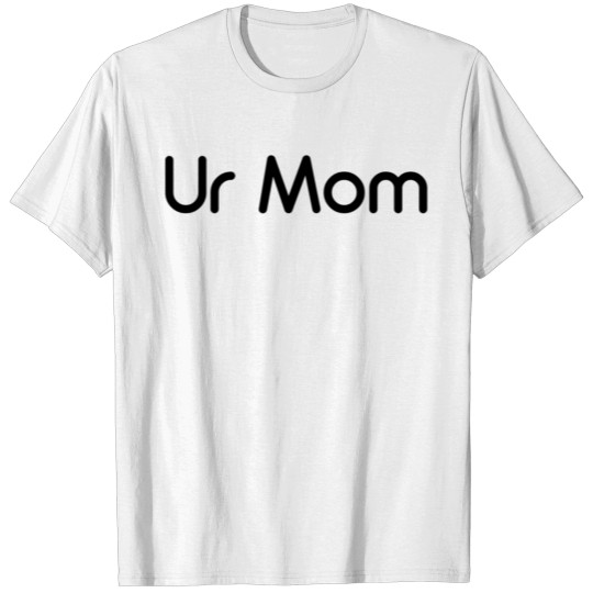 Ur Mom T-shirt, Ur Mom T-shirt