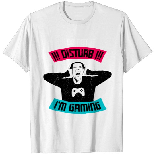 Don't Disturb I'm Gaming T-shirt