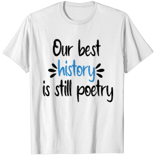 Our best history is still poetry T-shirt