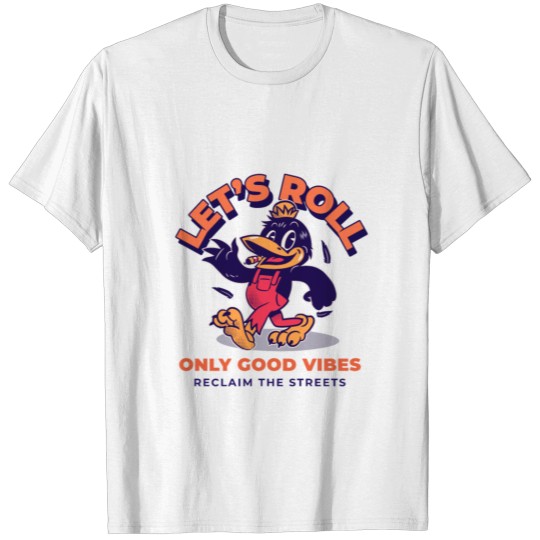 Let's Roll Only Good Vibes Reclaim The.. T-shirt
