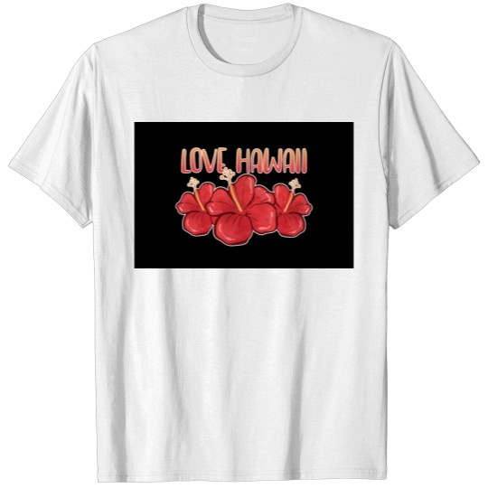 Love Hawaii Aloha Hibiscus Flowers Maui Big Island T-shirt