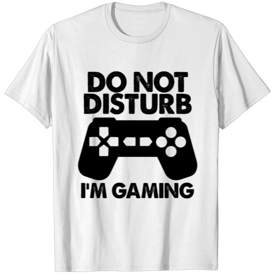 Do Not Disturb I'm Gaming T-shirt