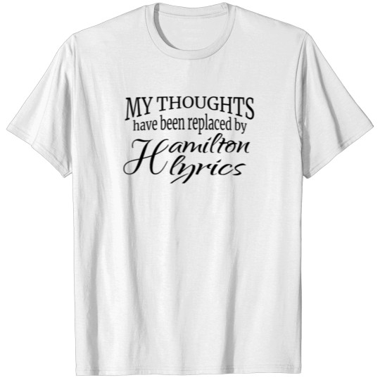 My thoughts have been replaced by hamilton lyrics T-shirt