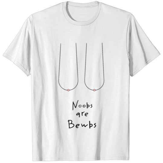 noobs are bewbs T-shirt