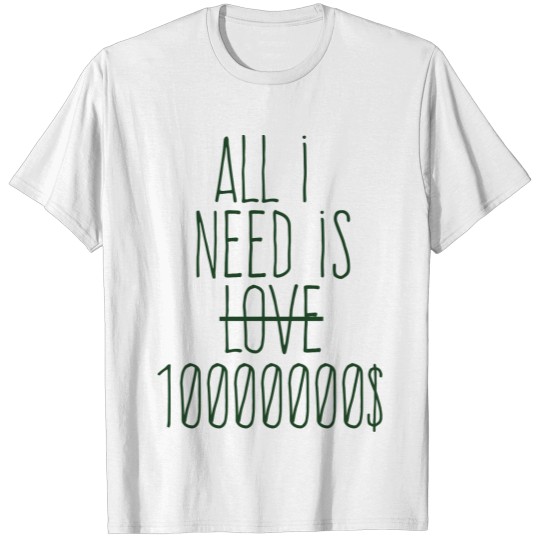 all i need is ten millions dollars T-shirt