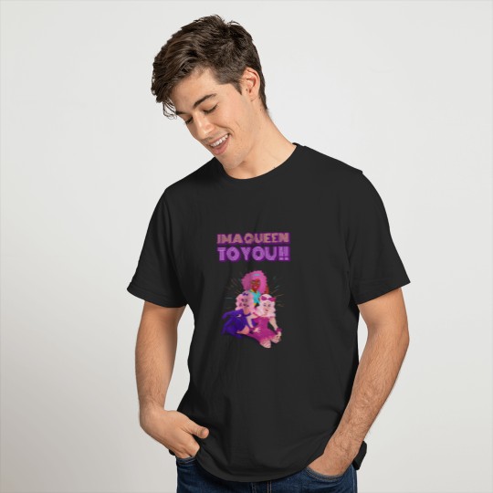 "im a queen to you" T-shirt