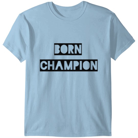 born as champion cool bestseller art T-shirt