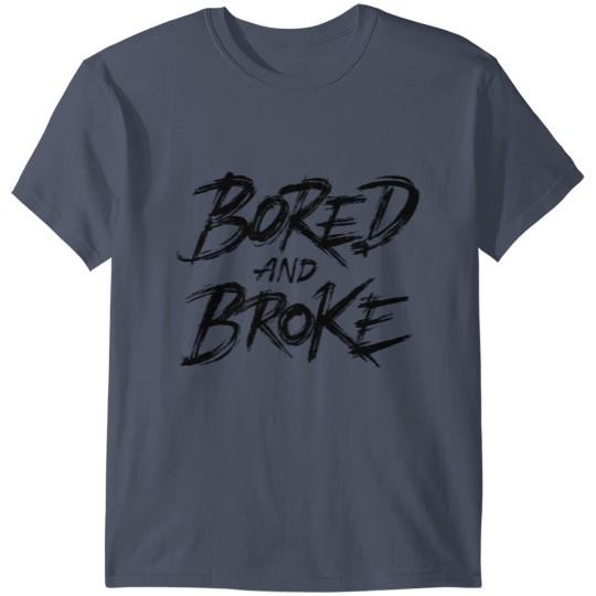 Bored and broke T-shirt
