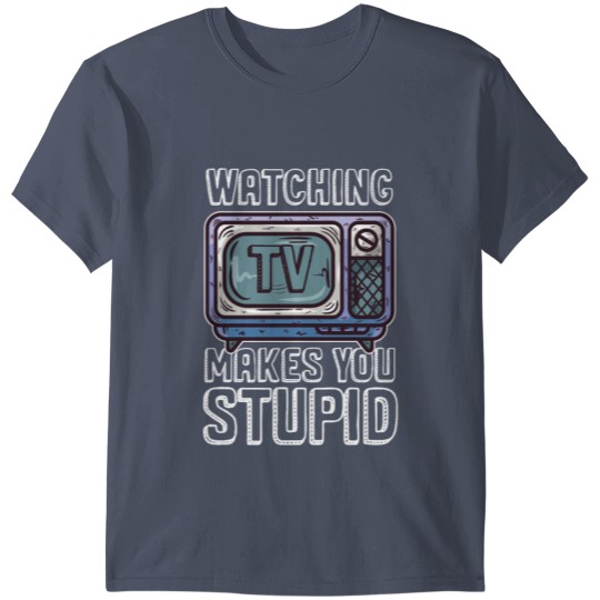Watching TV Makes You Stupid Television Show Gift T-shirt