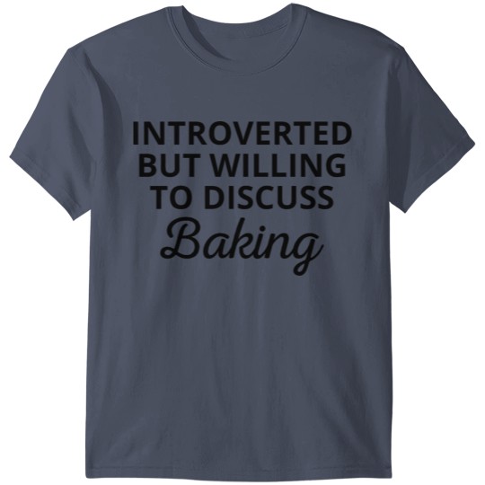 Introverted But Willing To Discuss Baking T-shirt