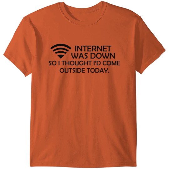 INTERNET WAS DOWN T-shirt