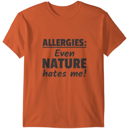 Allergies Even Natures Hates me Allergic Reaction T-shirt