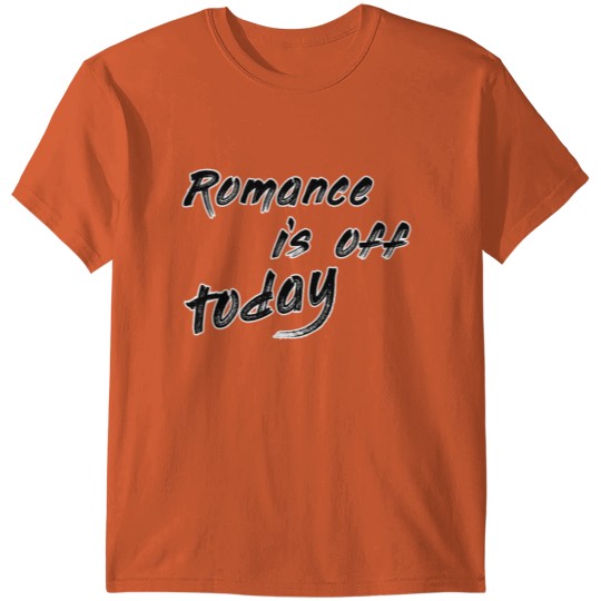 romance is off today T-shirt