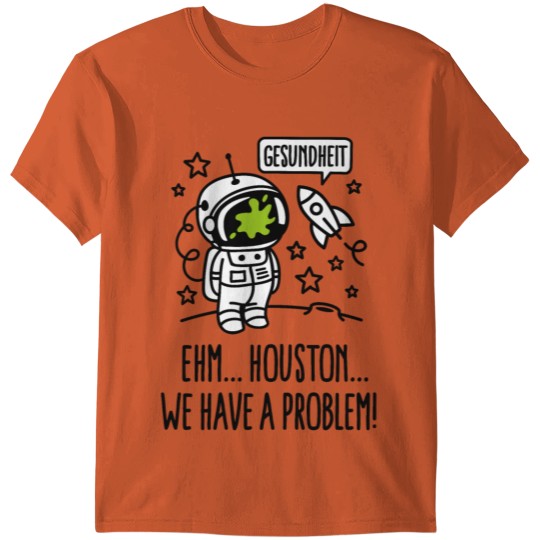 Gesundheit, Houston we have a problem astronaut T-shirt