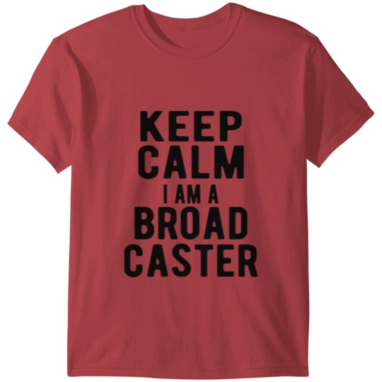 Broadcaster: keep calm I am a broadcaster T-shirt