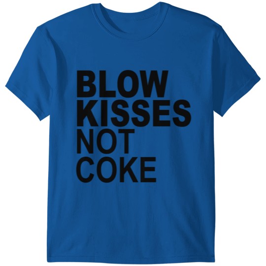 blow kisses not coke T-shirt