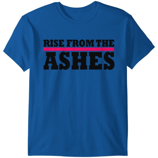 Rise from the ashes T-shirt