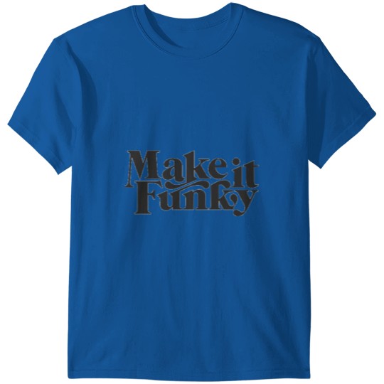 Make It funky black Gift for Men and women T-shirt