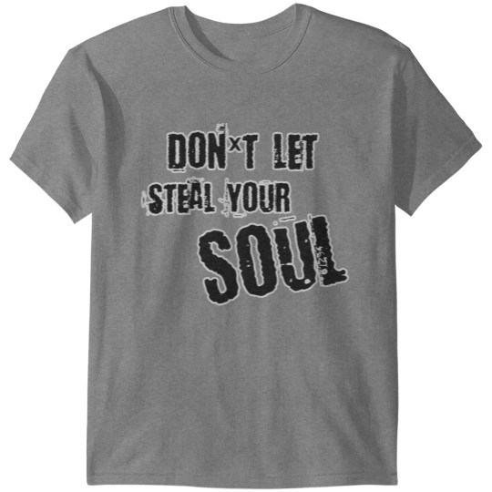 Don t let steal your soul T-shirt