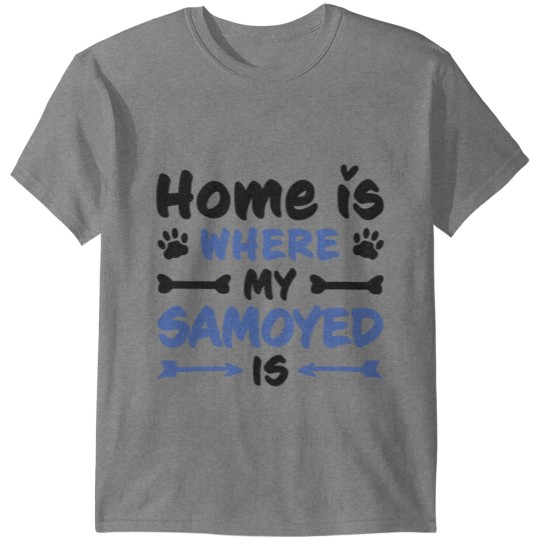 Samoyed home is funny Sled Dog saying T-shirt