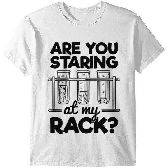 Are you staring at my rack ? T-shirt