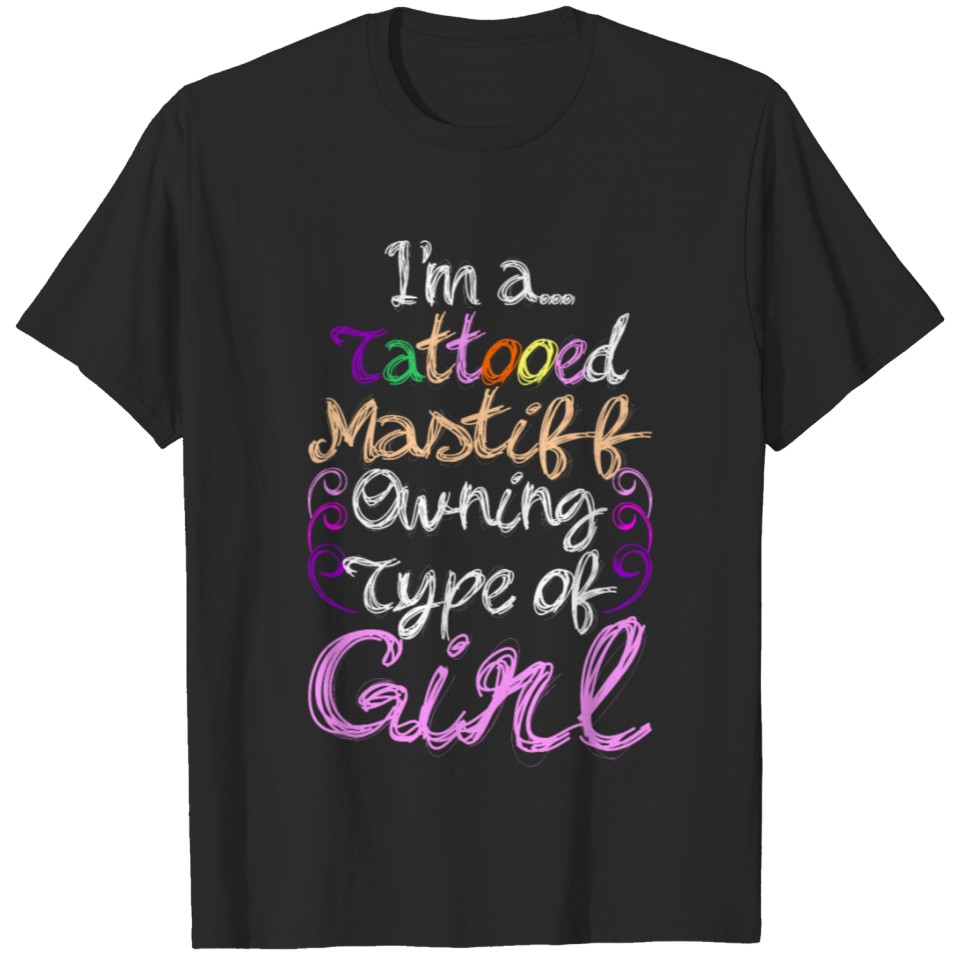 Im A Tattooed Mastiff Owning Type Of Girl T-shirt