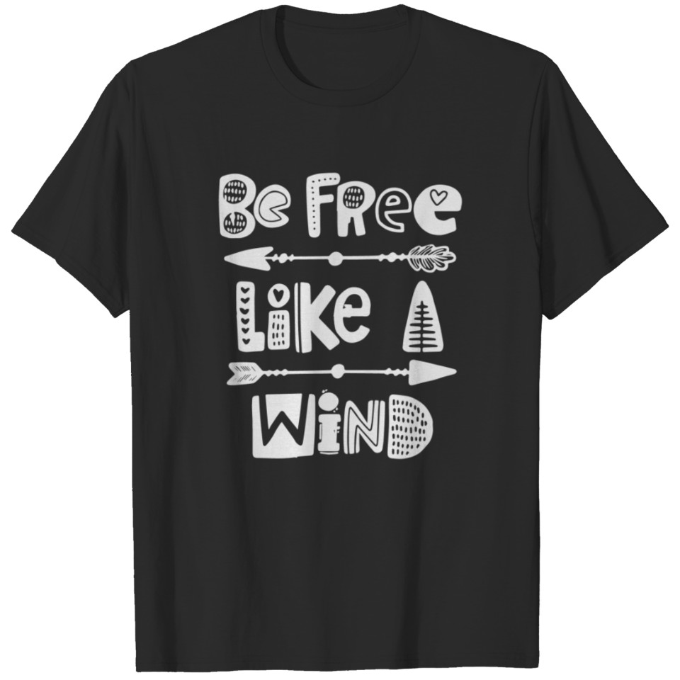 Be free like a wind T-shirt