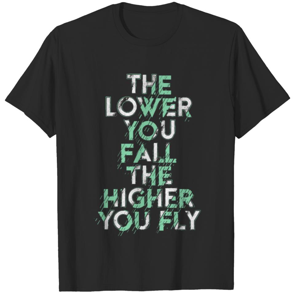 The Lower You Gall The Higher You Fly T-shirt