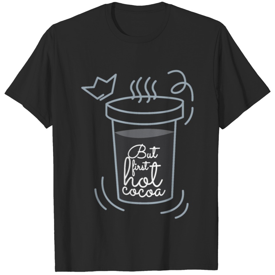 But first hot Cocoa T-shirt