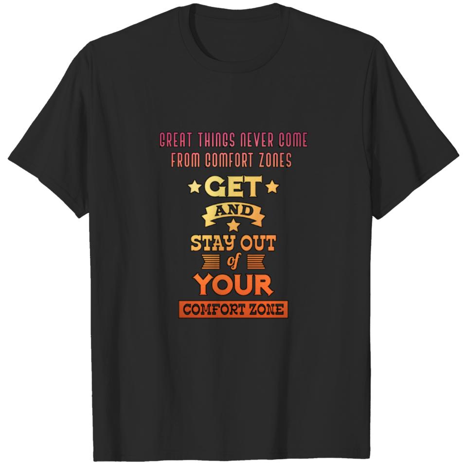 GET AND STAY OUT OF YOUR COMFORT ZONE T-shirt