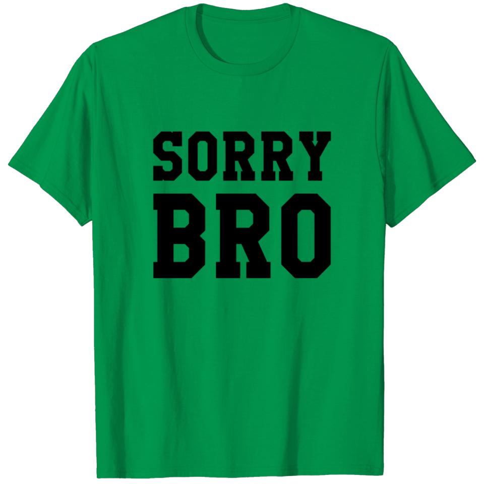 Sorry Bro T-shirt